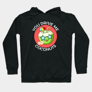 You Drive Me Coconuts | Coconut Pun Hoodie